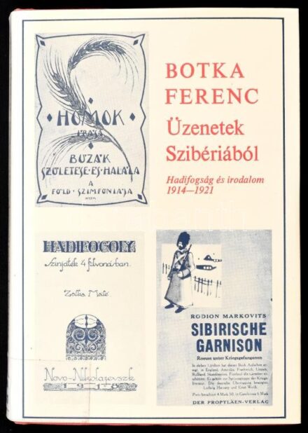 Botka Ferenc: Üzenetek Szibériából. Hadifogság és irodalom. 1914-1921. Bp.,1985,Magvető. Kiadói egészvászon-kötés, kiadói papír védőborítóban, volt könyvtári példány.