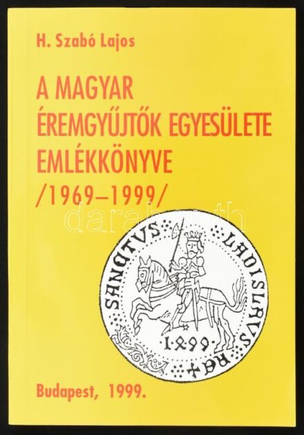 H. Szabó Lajos: A Magyar Éremgyűjtők Egyesülete Emlékkönyve 1969-1999. Bp., 1999., Magyar Éremgyűjtők Egyesülete. Kiadói papírkötés. Megjelent 1000 példányban.