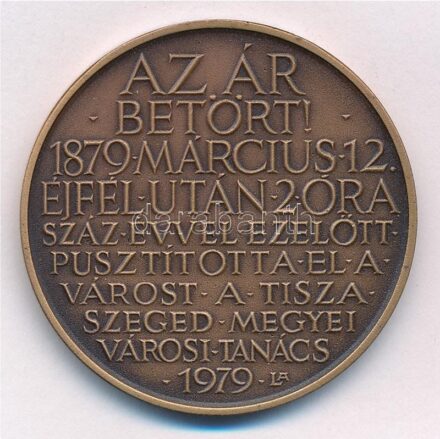 Lapis András (1942-) 1979. 'Az ár betört! 1879 Március 12 éjfél után 2 óra - Száz évvel ezelőtt pusztította el a várost a Tisza - Szeged Megyei Városi Tanács' kétoldalas bronz emlékérem (42,5mm) T:1,1-