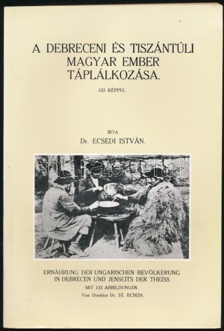 Dr. Ecsedi István: A debreceni és tiszántúli magyar ember táplálkozása. Reprint kiadás. Debrecen, 1996, Nyomdaipari Szolgáltató KKT. Fekete-fehér képekkel illusztrálva. Kiadói papírkötés. Az 1935-ben megjelent könyv dedikált
