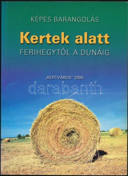 Képes Barangolás: Kertek alatt Ferihegytől a Dunáig. Kertváros 2000. 72p
