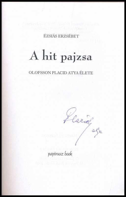 Ézsiás Erzsébet: A hit pajzsa. Olofsson Placid atya élete. Bp., 2008, Papirusz Book. Kiadói papírkötés. Olofsson Placid atya által aláírt példány! - Image 2