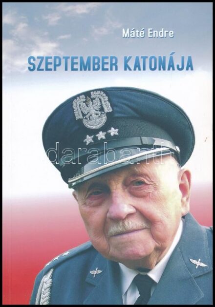 Máté Endre: Szeptember katonája (Żołnierz września). Niżałowski Ernő hadnagy visszaemlékezései történelmi háttérrel. Bp., 2009, Budai Hi. Top Kft. Készült 700 példányban! Papírkötésben, újszerű állapotban