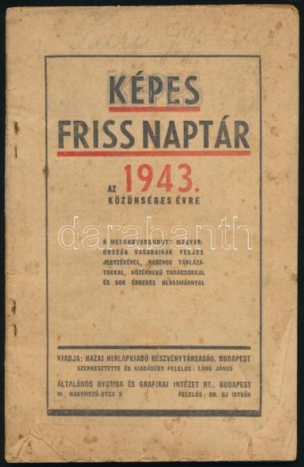 1943 Képes Friss Naptár az 1943. közönséges évre. A megnagyobbodott Magyarország vásárainak teljes jegyzékével, hasznos táblázatokkal, közérdekű tanácsokkal és sok érdekes olvasmánnyal. Szerk.: Láng János. Bp., Hazai