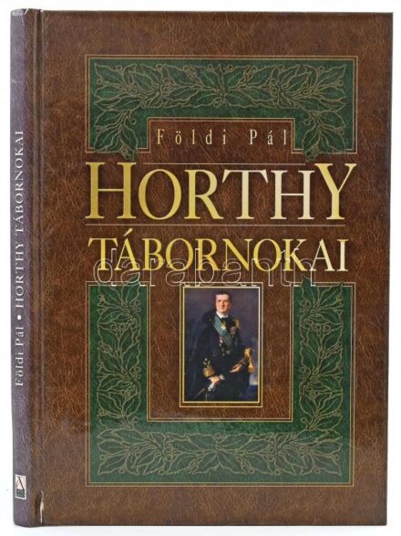Földi Pál: Horthy tábornokai. 1938-1945. [Bp.,2007], Anno. Kiadói kartonált papírkötés, a gerincen kis sérülésekkel.