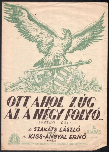 cca 1930-1940 Ott ahol zúg az a négy folyó. Erdélyi dal. Dr. Szakáts László verse, dr. Kiss-Angyal Ernő zenéje. Bp., Toborzó Zeneműkiadó, X. kiadás. Irredenta dal kottája, a borítón Macskássy grafikájával, 2 p. Kissé sérült,
