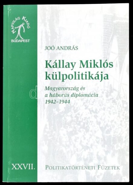 Joó András: Kállay Miklós külpolitikája. Magyarország és a háborús diplomácia, 1942-1944. Politikatörténeti Füzetek. XXVII. Bp., 2008., Napvilág. Kiadói papírkötés.