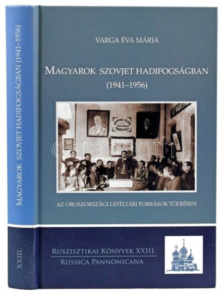 Varga Éva Mária: Magyarok szovjet hadifogságban (1941-1956) az oroszországi levéltári források tükrében. Ruszisztikai Könyvek XXIII. Bp.,2009,Russica Pannonica. Kiadói kartonált papírkötés