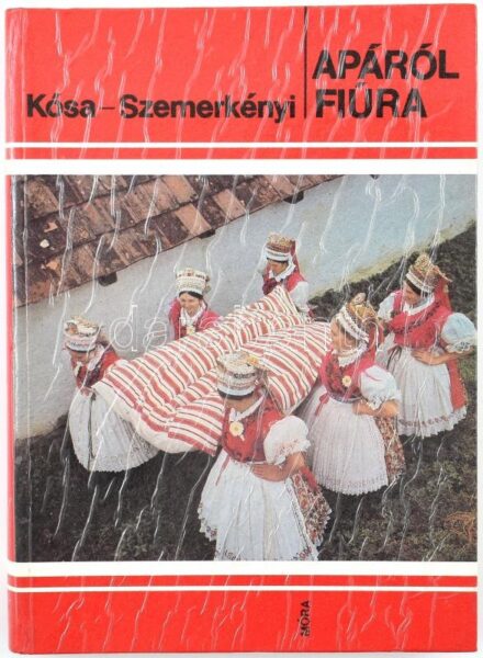 Kósa László - Szemerkényi Ágnes: Apáról fiúra. Néprajzi kalauz. Bp, 1973, Móra. Sáros András Miklós rajzaival és fekete-fehér fotókkal illusztrálva. Kiadói papírkötésben