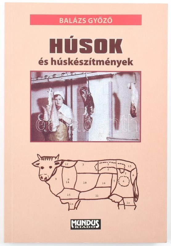 Balázs Győző:Húsok és húskészítmények Budapest 2009 Mundus magyar egyetemi kiadó. Kiadói papírkötésben