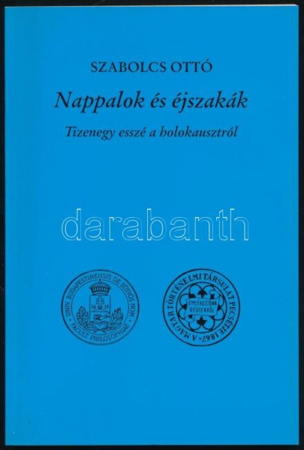 Szabolcsi Ottó: Nappalok és éjszakák. Tizenegy esszé a holokausztról. A Történelemtanári Továbbképzés Kiskönyvtára XLVII. Bp., 2007., ELTE Bölcsészettudományio Kara - Magyar Történelmi Társulat Tanári Tagozata. Kiadói