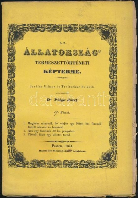 1841 Az állatország természettörténeti képterme. 9. Füzet. Jardine Vilmos és Treitschke Friedrik után fordította: Dr. Pólya József. Pest, 1841, Hartleben Konrád Adolf, 81-92 p.+3 (kézzel színezett fametszetek) t. Kiadói