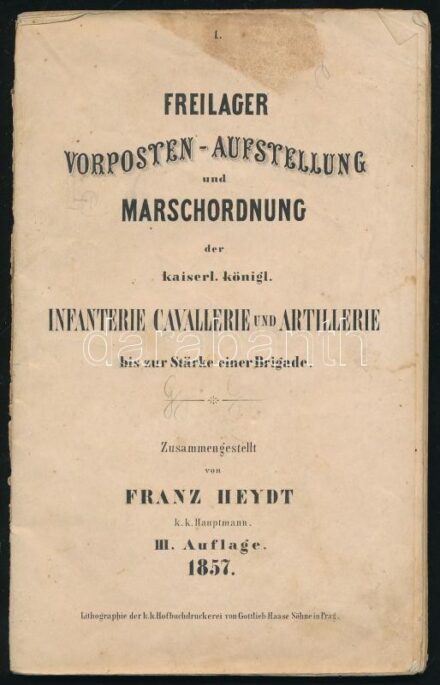 Freilager Vorposten-Aufstellung und Marschordnung der kaiserl. königl. Infanterie, Cavarllerie und Artillerie bis zur Stärke einer Brigade. Zusammengestellt von Franz Heyd. Prag, 1857., Lithographie der k.k. Hofbuchdruckerei von Gottlieb Haase