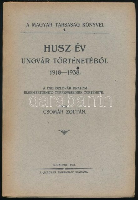 Csomár Zoltán: Húsz év Ungvár történetéből 1918-1938. A csehszlovák uralom elnemzetlenítő törekvéseinek története. A Magyar Társaság könyvei 1. Bp., 1939, Magyar Társaság, 104 p. Kiadói papírkötés.