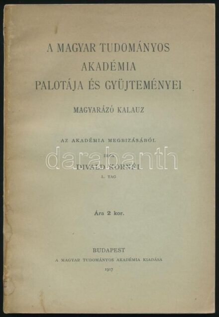 Divald Kornél: A Magyar Tudományos Akadémia palotája és gyűjteményei. Magyarázó kalauz. Bp., 1917, MTA (Franklin-ny.), 143+(1) p.+ 20 t. Fekete-fehér képekkel illusztrálva. Kiadói papírkötés, kissé sérült, foltos borítóval.