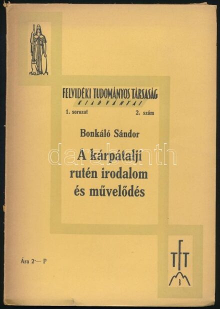 Bonkáló Sándor: A kárpátalji rutén irodalom és művelődés. Felvidéki Tudományos Társaság kiadványai 1. sorozat 2. sz. Pécs, 1935, Dunántúl Pécsi Egyetemi Könyvkiadó, 79+(1) p. Kiadói papírkötés, a borítón kis