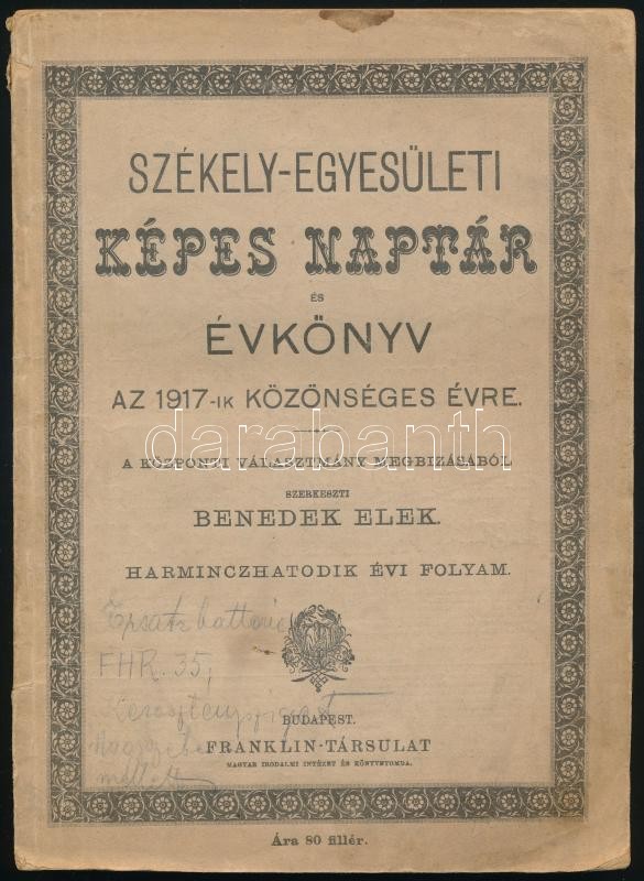 1917 Székely-Egyesületi Képes naptár és évkönyv az 1917-ik közönséges évre. 36. évi folyam. A központi választmány megbízásából szerkeszti Benedek Elek. Bp., 1917., Franklin. Korabeli reklámokkal. Fekete-fehér szövegközti