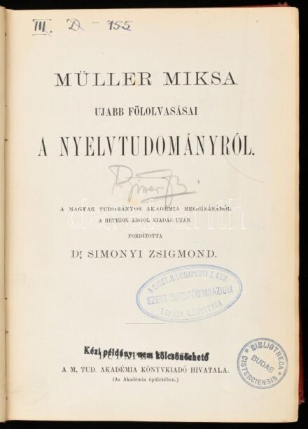 Müller Miksa ujabb fölolvasásai a nyelvtudományról. A M. Tud. Akadémia megbízásából a hetedik angol kiadás után fordította Dr. Simonyi Zsigmond. Bp., 1876., MTA, 10+654+1 p. Kiadói aranyozott egészvászon-kötés, kopott, foltos