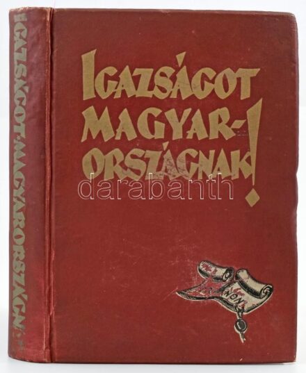 Apponyi Albert et al.: Igazságot Magyarországnak. A trianoni békeszerződés következményeinek ismertetése és bírálata. Bp., 1928, Magyar Külügyi Társaság,(Budapesti Hírlap-ny.), 8+402 p.+ 1 t. (térkép-mellékletek: Magyarország