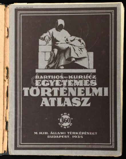 1935 Barthos-Kurucz: Egyetemes Történelmi Atlasz. Bp., M. Kir. Állami Térképészet, 40 p