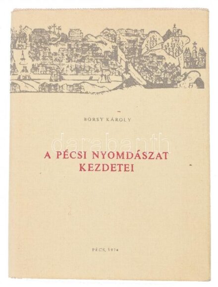 Borsy Károly: A pécsi nyomdászat kezdetei. Pécs, 1974, Pécsi Szikra Nyomda. Kiadói egészvászon-kötés. Megjelent a magyar nyomdászat 500., a pécsi nyomdászat 200. évében.