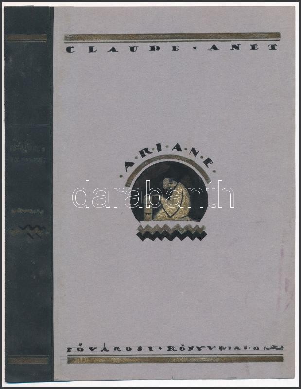Claude Anet: Ariane art deco könyvborítóterv, 1925 körül. Tempera, papír. Jelzés nélkül, feltehetően Galambos Margit (?-?) grafikus alkotása. 20x15 (elülső borító) és 20x13 (hátsó borító).