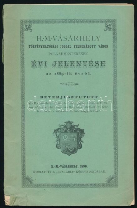 1890 Hódmezővásárhely th város polgármesterének évi jelentése 84p + 1 kihajtható t