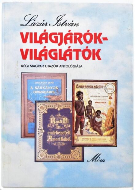 Lázár István: Világjárók-világlátók. Régi magyar utazók antológiája. Bp., 1986, Móra Ferenc Könyvkiadó. Felvégi Andrea fényképeivel. Kiadói kartonált papírkötés, jó állapotban. Kiadói kopottas papír védőborító.