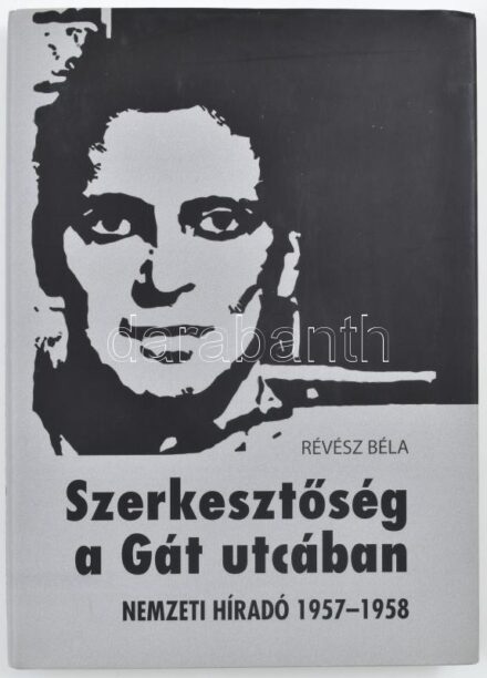 Révész Béla: Szerkesztőség a Gát utcában Nemzeti Híradó 1957-1958. Bp., 2006, Ráday Könyvesház. Kiadói kartonált papírkötés, kiadói papír védőborítóban.
