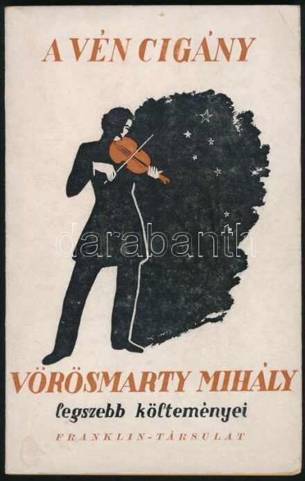 A vén cigány. Vörösmarty Mihály legszebb költeményei. (Bp.), é.n., Franklin-Társulat, 63+(1) p. Kiadói papírkötés.