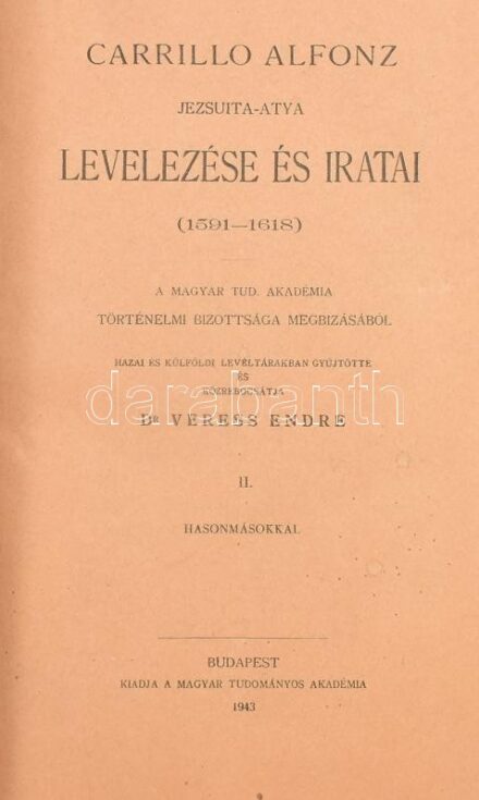Veress Endre: Carillo Alfonz jezsuita-atya levelezése és iratai (1591-1618). Magyar Történelmi Emlékek - Monumenta Hungariae Historica. Első osztály: Okmánytárak. 41. köt. Bp., 1943, Magyar Tudományos Akadémia, LXIII+487+(1) p.