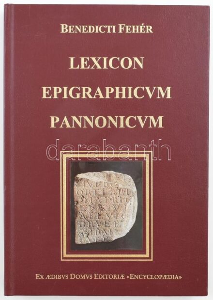 Fehér Bence: Lexicon epigraphicum Pannonicum. Continens omnia verba Latine scripta inscriptionum Pannonicarum publici iuris factarum. Collegit et descriptionibus illustravit Benedictus Fehér. Bp., 1998, Enciklopédia Kiadó. Latin és angol
