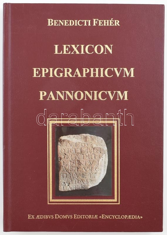 Fehér Bence: Lexicon epigraphicum Pannonicum. Continens omnia verba Latine scripta inscriptionum Pannonicarum publici iuris factarum. Collegit et descriptionibus illustravit Benedictus Fehér. Bp., 1998, Enciklopédia Kiadó. Latin és angol