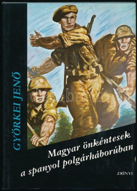 Györkei Jenő: Magyar önkéntesek a spanyol polgárháborúban.Bp., 1977., Zrinyi. Kiadói egészvászon-kötés, kiadói papír védőborítóban.