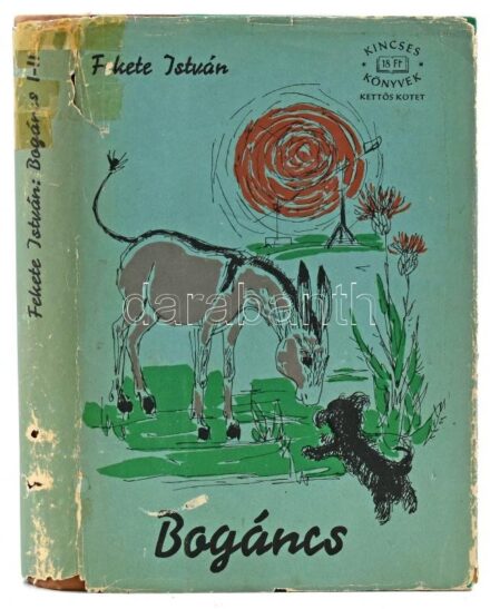 Fekete István: Bogáncs. I-II. köt. (Egy kötetben). Szántó Piroska rajzaival. Illés Jenő utószavával. Kincses Könyvek. Bp., 1965, Szépirodalmi Könyvkiadó, 478 p. Kiadói félvászon-kötés, sérült, illusztrált kiadói