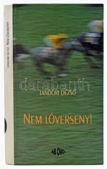 Tandori Dezső: Nem lóverseny! Bp., 1999, AB OVO. Kiadói kartonált papírkötés.