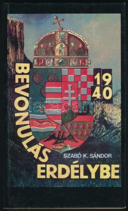 Szabó K. Sándor: Bevonulás Erdélybe 1940. Bp., 1991, B&K Kiadó. Kiadói papírkötés.