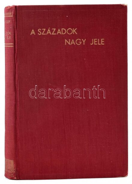 Csávossy Elemér: A századok nagy jele. A Jézus szíve-tisztelet mivolta, gyakorlata és jelentősége. Bp., 1942, Korda Rt., 1 t. + 396 p. Aranyozott egészvászon-kötésben, kissé sérült borítóval, helyenként aláhúzásokkal,