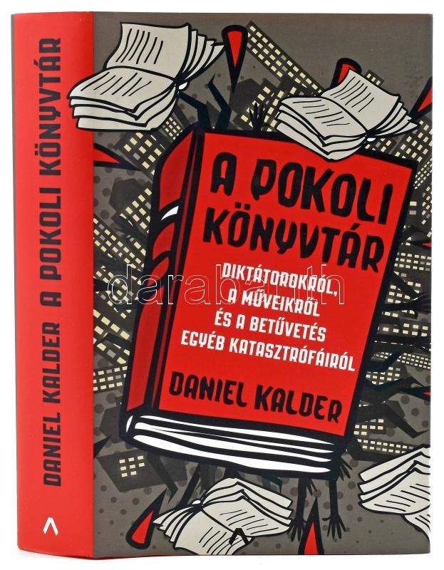 Daniel Kalder: A pokoli könyvtár. Diktátorokról, a műveikről és a betűvetés egyéb katasztrófáiról. Ford.: Bottka Sándor Mátyás. Bp., 2018., Athenaeum. Kiadói papírkötés