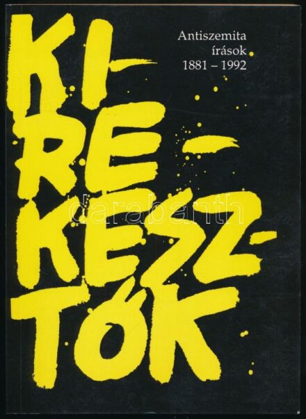 Kirekesztők. Antiszemita írások 1881-1992. Válogatta és a bevezető tanulmányt írta Karsai László. Bp., 1992 Aura. Kiadói papírkötés, jó állapotban.