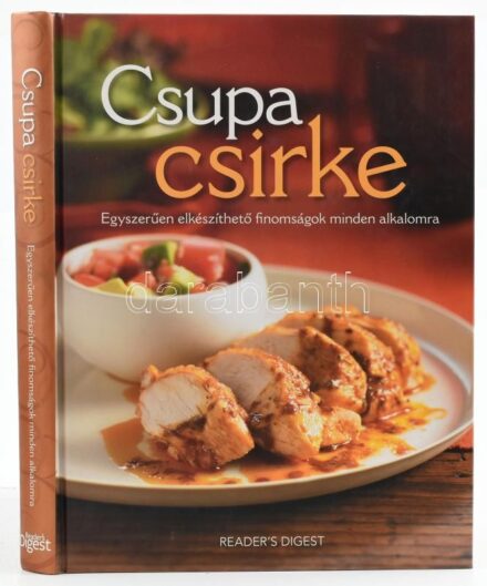 Csupa csirke. Egyszerűen elkészíthető finomságok minden alkalomra. Ford.: Janáky István. Bp., 2011, Reader's Digest, 320 p. Gazdag képanyaggal illusztrálva. Kiadói kartonált papírkötés, jó állapotban.
