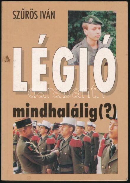 Szűrös Iván: Légió mindhalálig (?). Szerk. és az utószót írta: Nagy Tibor. Szolnok, 1993, Verseghy Kiadó. Kiadói papírkötés, kissé koszos borítóval.