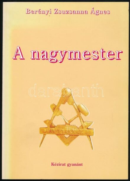 Berényi Zsuzsanna Ágnes: A nagymester. hn., én., Szerzői. A szabadkőműves nagymesterekről szóló érdekes mű. Kiadói papírkötés.