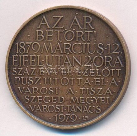Lapis András (1942-) 1979. 'Az ár betört! 1879 Március 12 éjfél után 2 óra - Száz évvel ezelőtt pusztította el a várost a Tisza - Szeged Megyei Városi Tanács' kétoldalas bronz emlékérem (42,5mm) T:1,1-