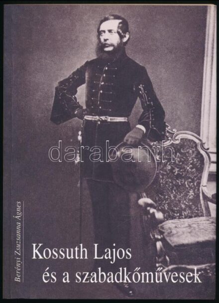 Berényi Zsuzsanna Ágnes: Kossuth Lajos és a szabadkőművesek. [Bp.], 2002, Argumentum. Kiadói papírkötés.