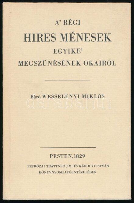 Báró Wesselényi Miklós: A' régi híres ménesek egyike' megszűnésének okairól. Bp., 1985., Mezőgazdasági. Az 1829-es kiadás reprint kiadása. Kiadói kartonált papírkötés.