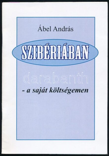 Ábel András: Szibériában. A saját költségemen. DEDIKÁLT példány. hn., én., Szerzői, 19 p. Kiadói papírkötés.