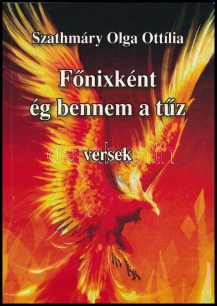 Szathmáry Olga Ottília: Főnixként ég bennem a tűz. Versek. DEDIKÁLT! Bp., 2013., Batsányi-Cserház Művész Kör. Fekete-fehér illusztrációkkal. Kiadói papírkötés.