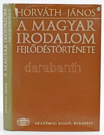 Horváth János: A magyar irodalom fejlődéstörténete. Bp., 1976., Akadémiai Kiadó. Első kiadás. Kiadói egészvászon-kötés, kiadói szakadt papír védőborítóban.