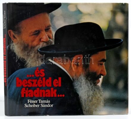 Scheiber Sándor: ...és beszéld el fiadnak... Zsidó hagyományok Magyarországon. Féner Tamás fotóival gazdagon illusztrált. Bp.,1984, Corvina. Kiadói egészvászon-kötés, kiadói papír védőborítóban
